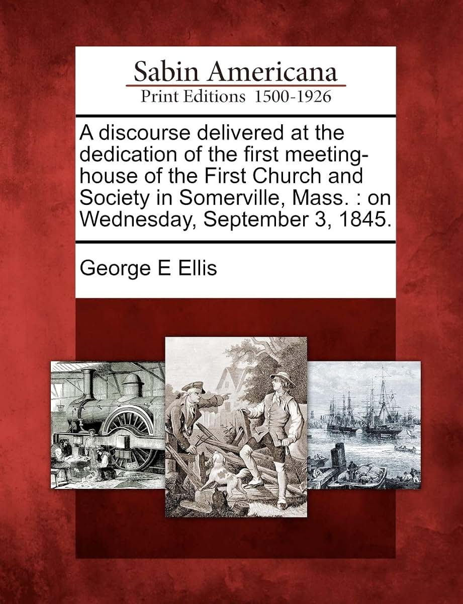 A Discourse Delivered at the Dedication of the First Meeting-House of the First Church and Society in Somerville, Mass.: On Wednesday, September 3, 1845.