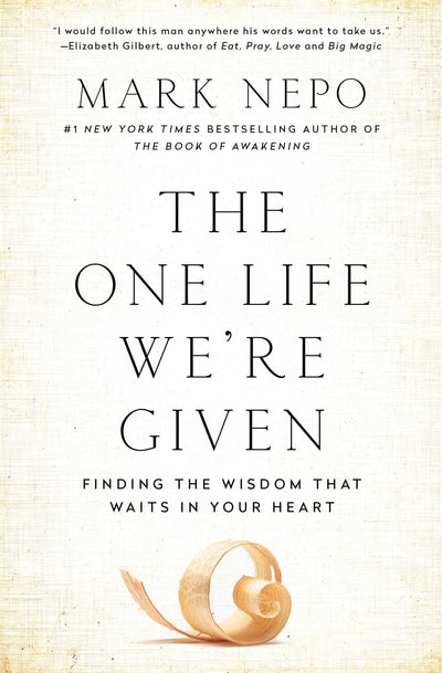 The One Life We're Given: Finding the Wisdom That Waits in Y
