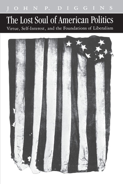 The Lost Soul of American Politics: Virtue, Self-Interest, and the Foundations of Liberalism