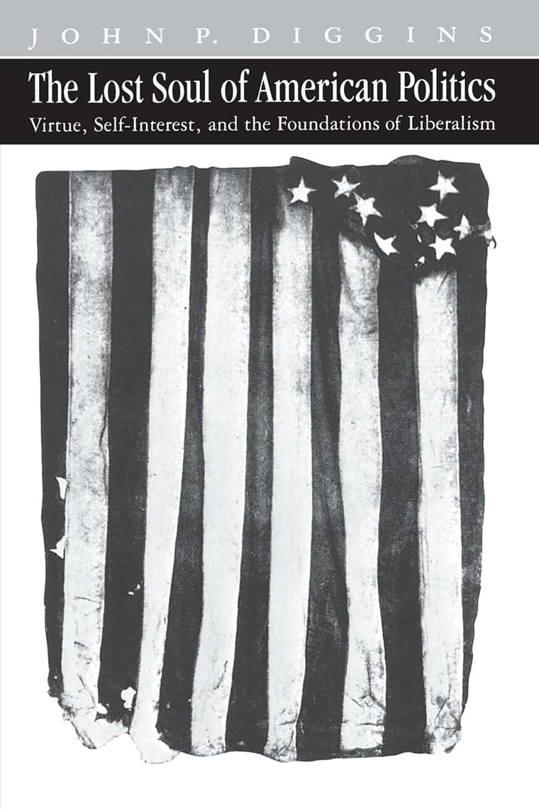 The Lost Soul of American Politics: Virtue, Self-Interest, and the Foundations of Liberalism