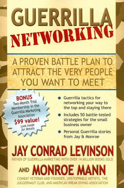 Guerrilla Networking: A Proven Battle Plan to Attract the Very People You Want to Meet (Guerilla Marketing Press)