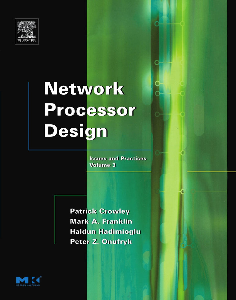 Network Processor Design: Issues and Practices (Volume 3) (The Morgan Kaufmann Series in Computer Architecture and Design, Volume 3)