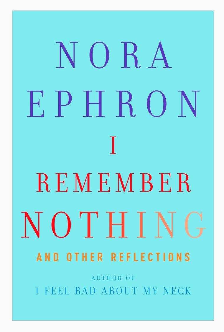 I Remember Nothing: and Other Reflections by Ephron, Nora
