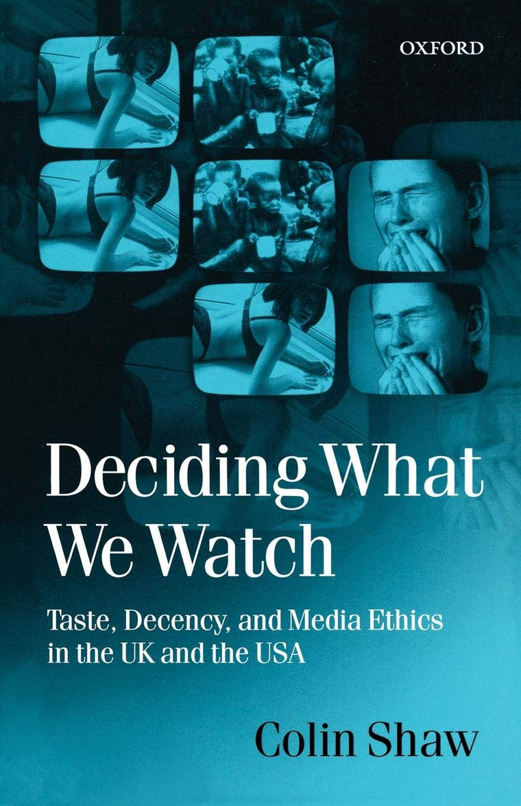 Deciding What We Watch: Taste, Decency and Media Ethics in the UK and the USA