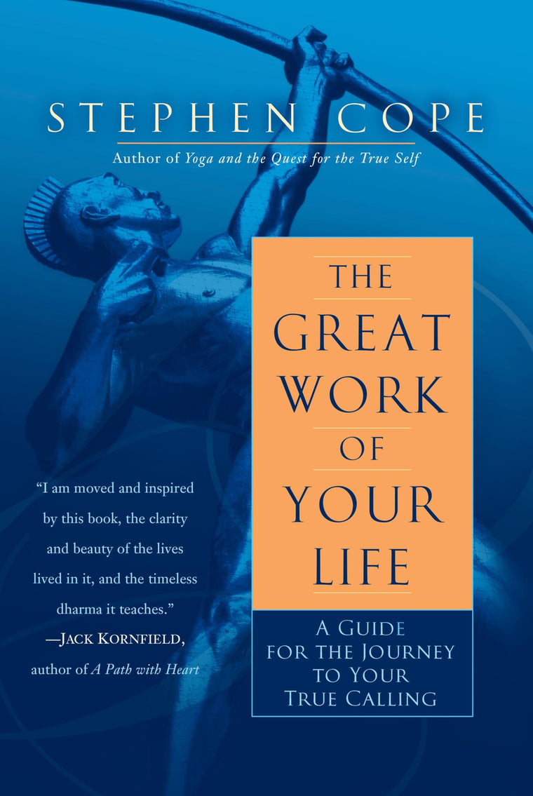 The Great Work of Your Life: A Guide for the Journey to Your