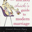 The Hitched Chick's Guide to Modern Marriage: Essential Advice for Staying Single-minded and Happily Married
