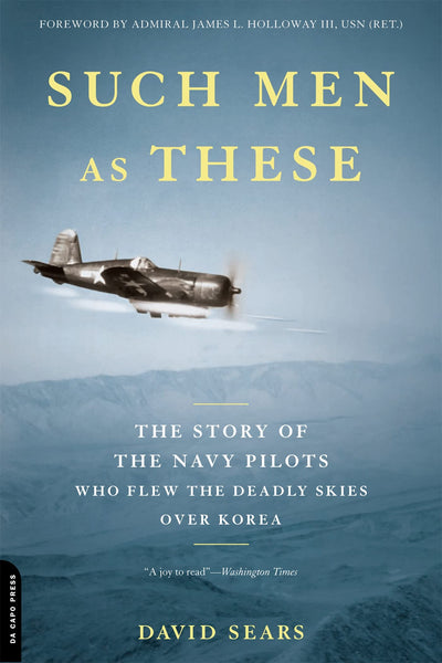 Such Men as These: The Story of the Navy Pilots Who Flew the Deadly Skies over Korea