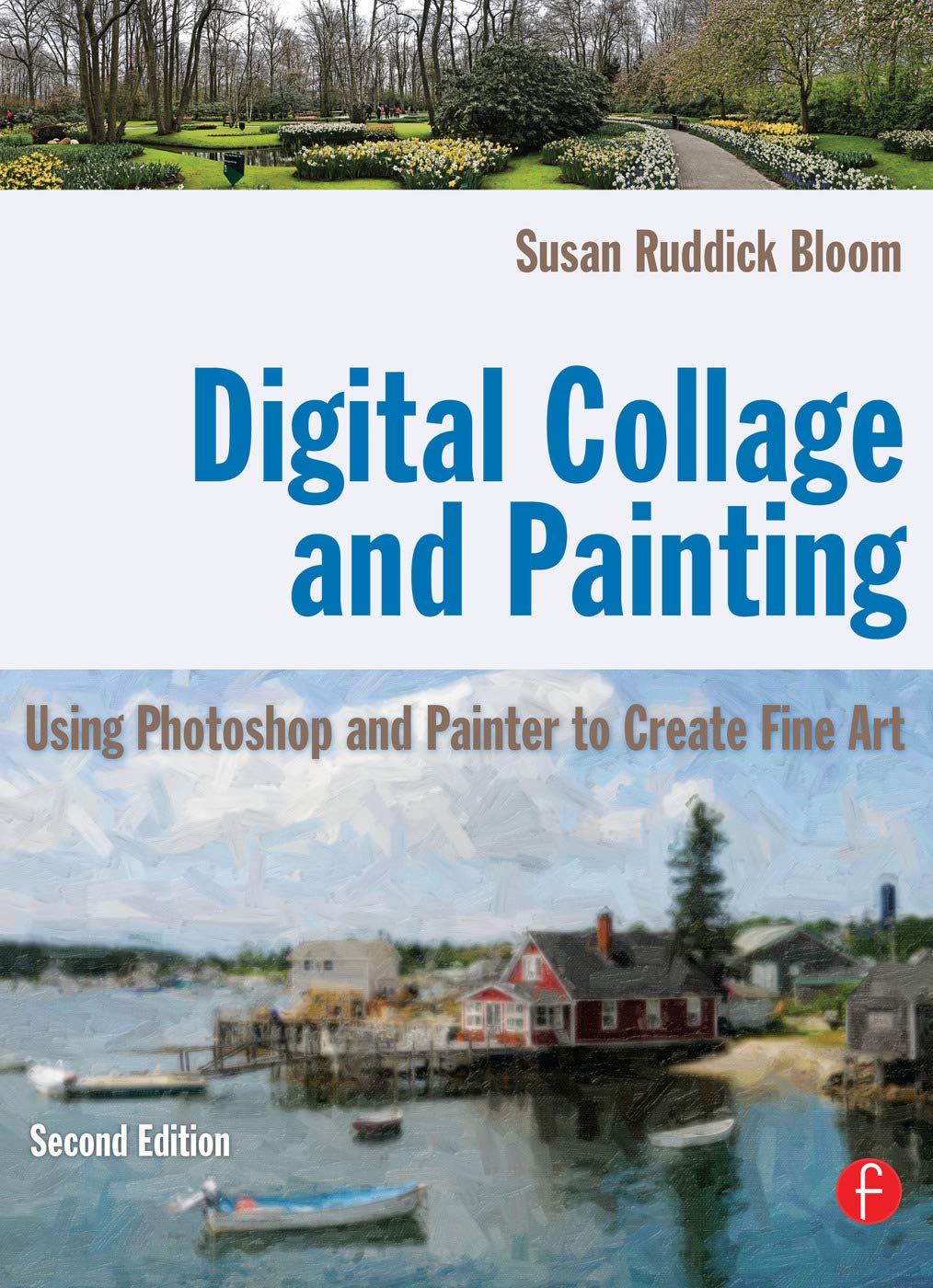 Digital Collage and Painting: Using Photoshop and Painter