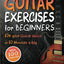 Guitar Exercises for Beginners: 10x Your Guitar Skills in 10 Minutes a Day