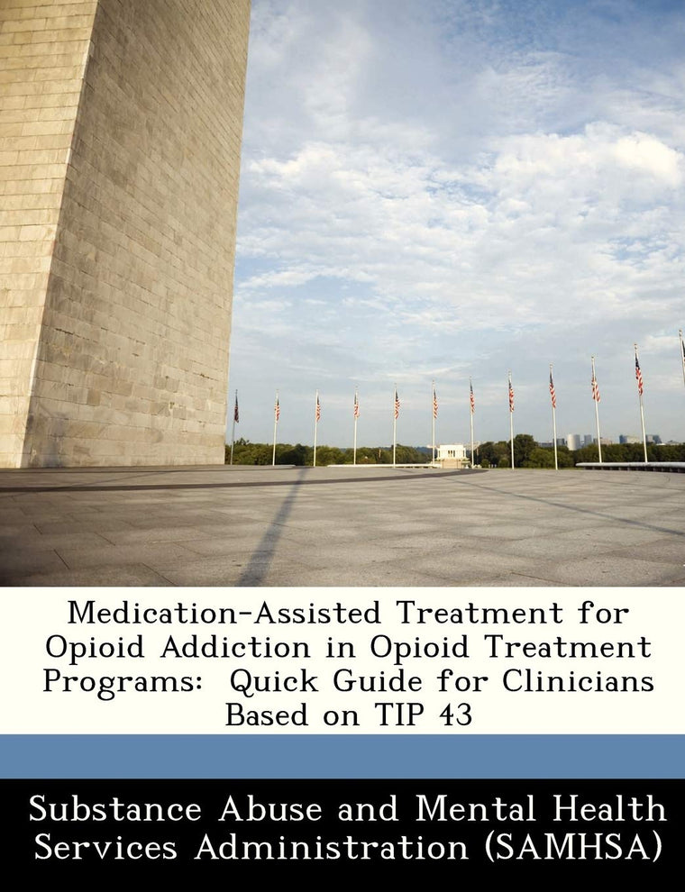 Medication-Assisted Treatment for Opioid Addiction in Opioid Treatment Programs: Quick Guide for Clinicians Based on Tip 43