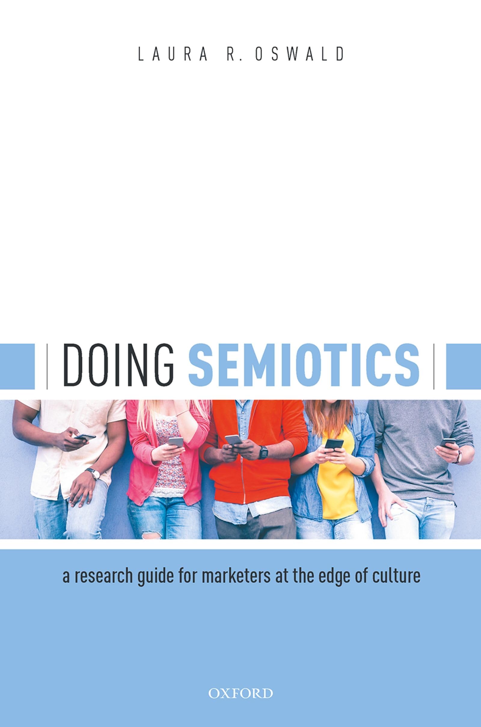 Doing Semiotics: A Research Guide for Marketers at the Edge of Culture
