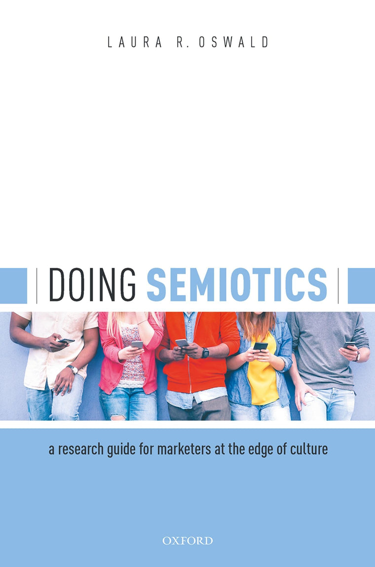 Doing Semiotics: A Research Guide for Marketers at the Edge of Culture