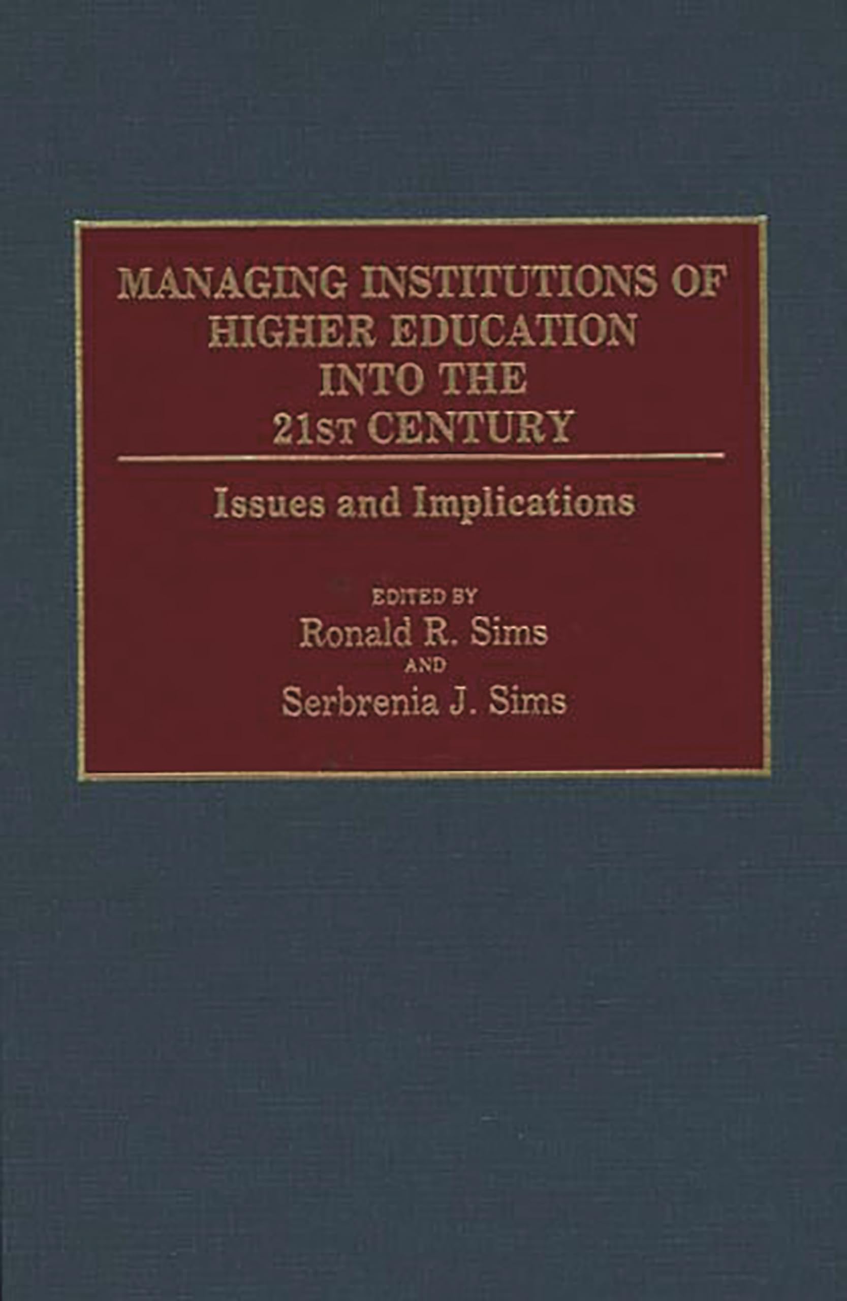 Managing Institutions of Higher Education into the 21st Century: Issues and Implications (Contributions to the Study of Education)