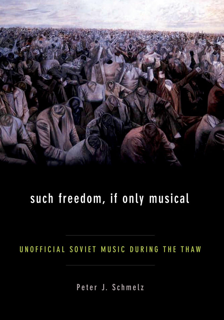 Such Freedom, If Only Musical: Unofficial Soviet Music During the Thaw