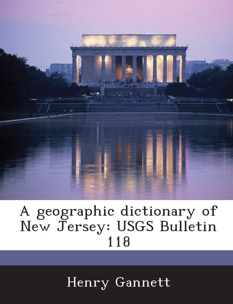 A Geographic Dictionary of New Jersey: Usgs Bulletin 118