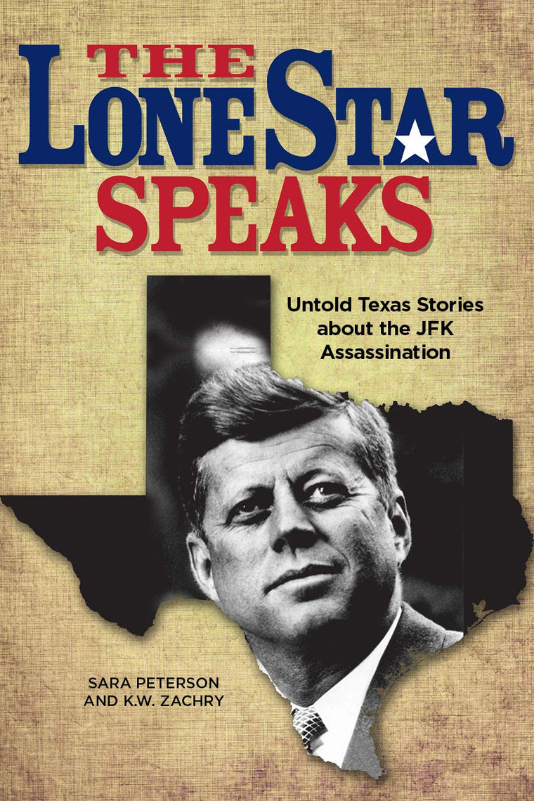 The Lone Star Speaks: Untold Texas Stories About the JFK Assassination