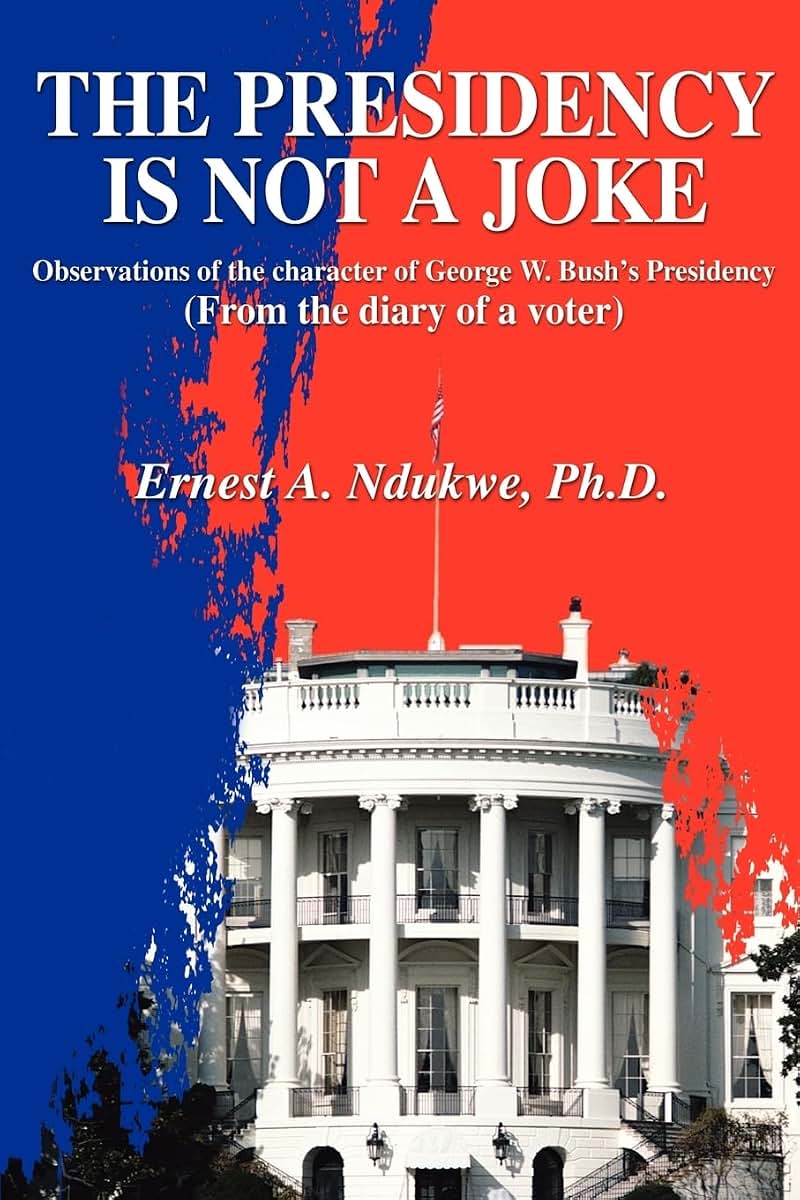 The Presidency Is Not A Joke: Observations of the character of George W. Bush's Presidency(From the diary of a voter)