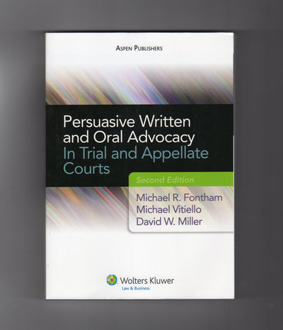 Persuasive Written and Oral Advocacy in Trial and Appellate Courts, 2nd Edition