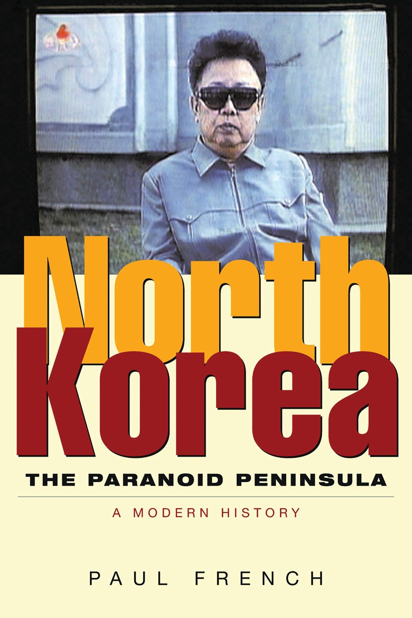 North Korea: The Paranoid Peninsula: A Modern History