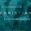 An Introduction to Christian Environmentalism: Ecology, Virtue, and Ethics