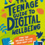 The Teenage Guide to Digital Wellbeing: Find the balance to live your best life