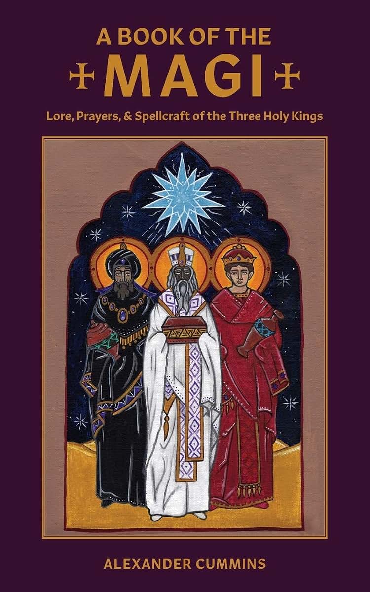 A Book of the Magi: Lore, Prayers, and Spellcraft of the Three Holy Kings (Folk Necromancy in Transmission)