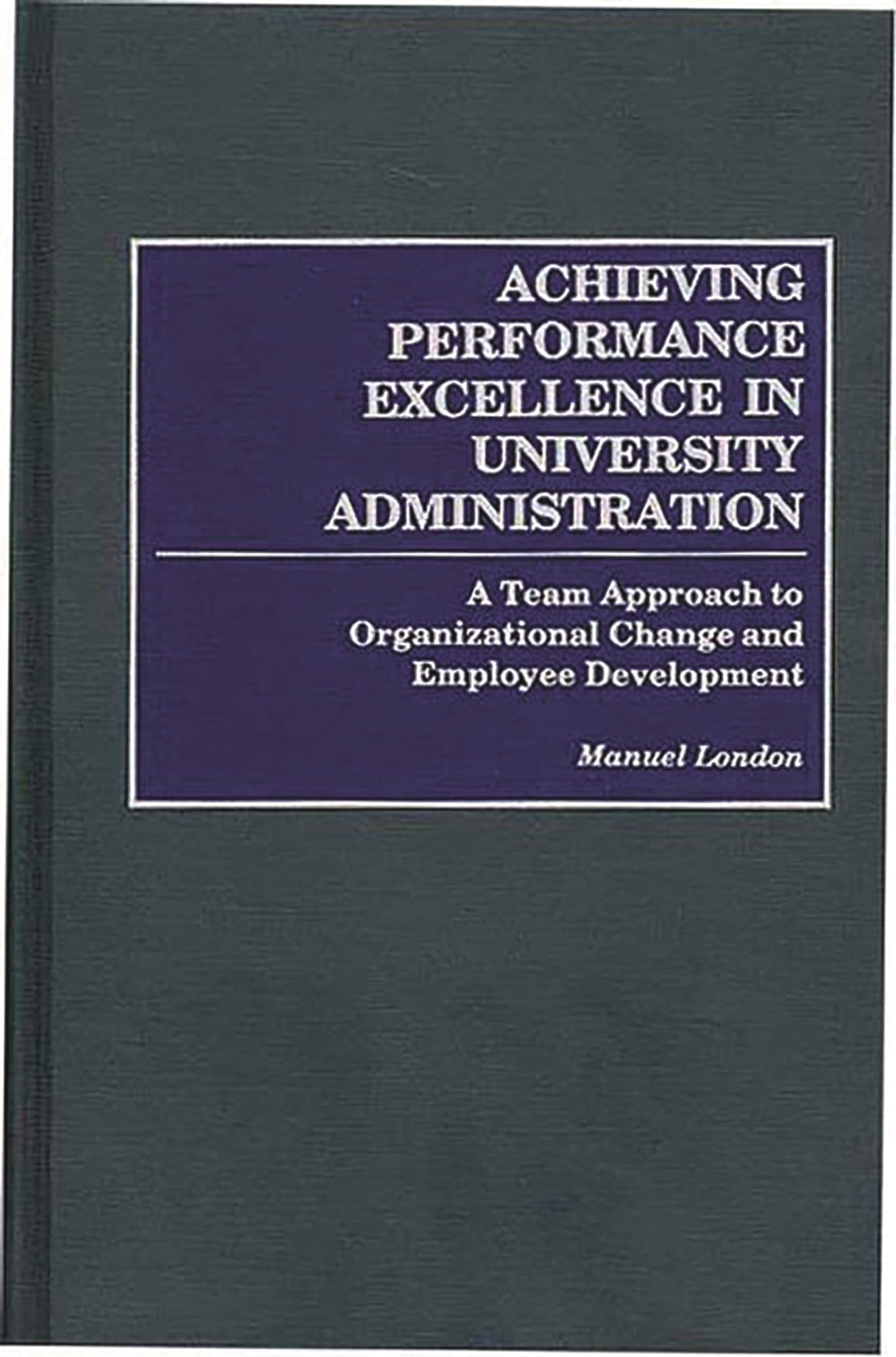 Achieving Performance Excellence in University Administration: A Team Approach to Organizational Change and Employee Development