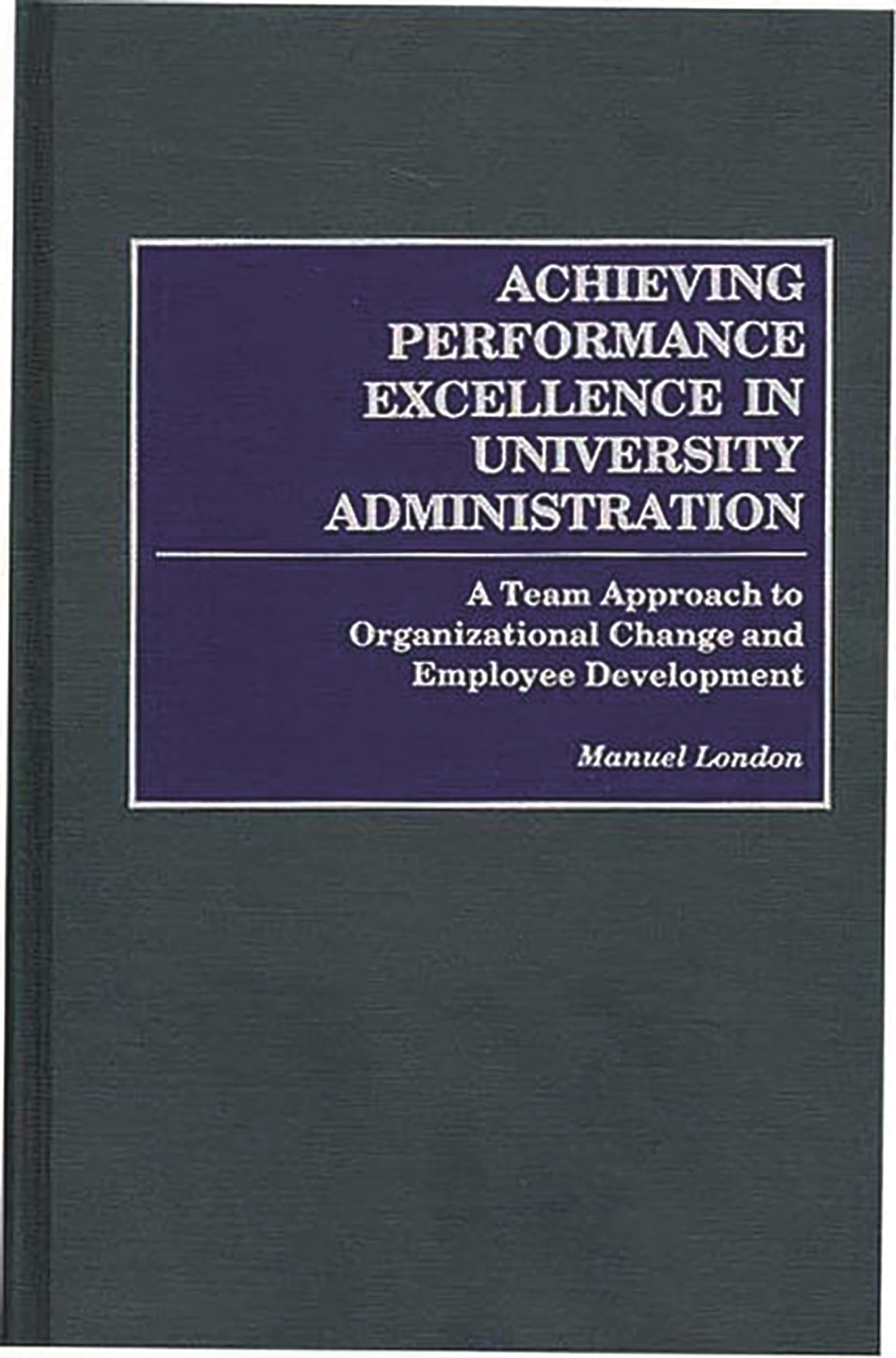 Achieving Performance Excellence in University Administration: A Team Approach to Organizational Change and Employee Development