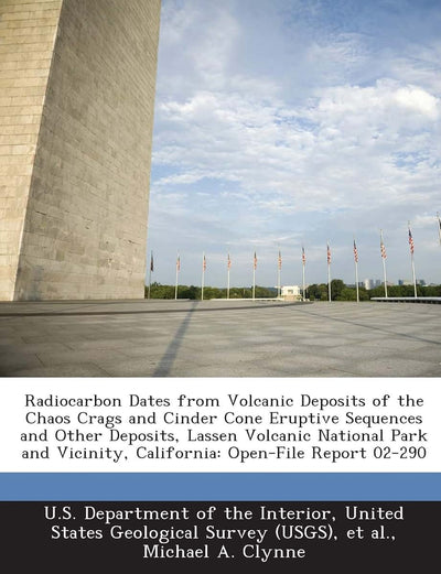 Radiocarbon Dates from Volcanic Deposits of the Chaos Crags and Cinder Cone Eruptive Sequences and Other Deposits, Lassen Volcanic National Park and Vicinity, California: Open-File Report 02-290