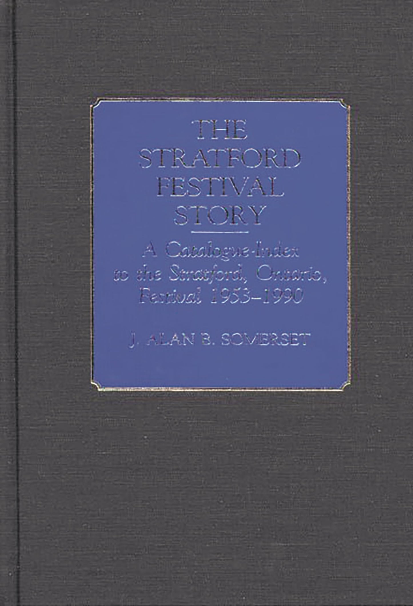 The Stratford Festival Story: A Catalogue-Index to the the Stratford, Ontario, Festival 1953-1990 (Bibliographies and Indexes in the Performing Arts)