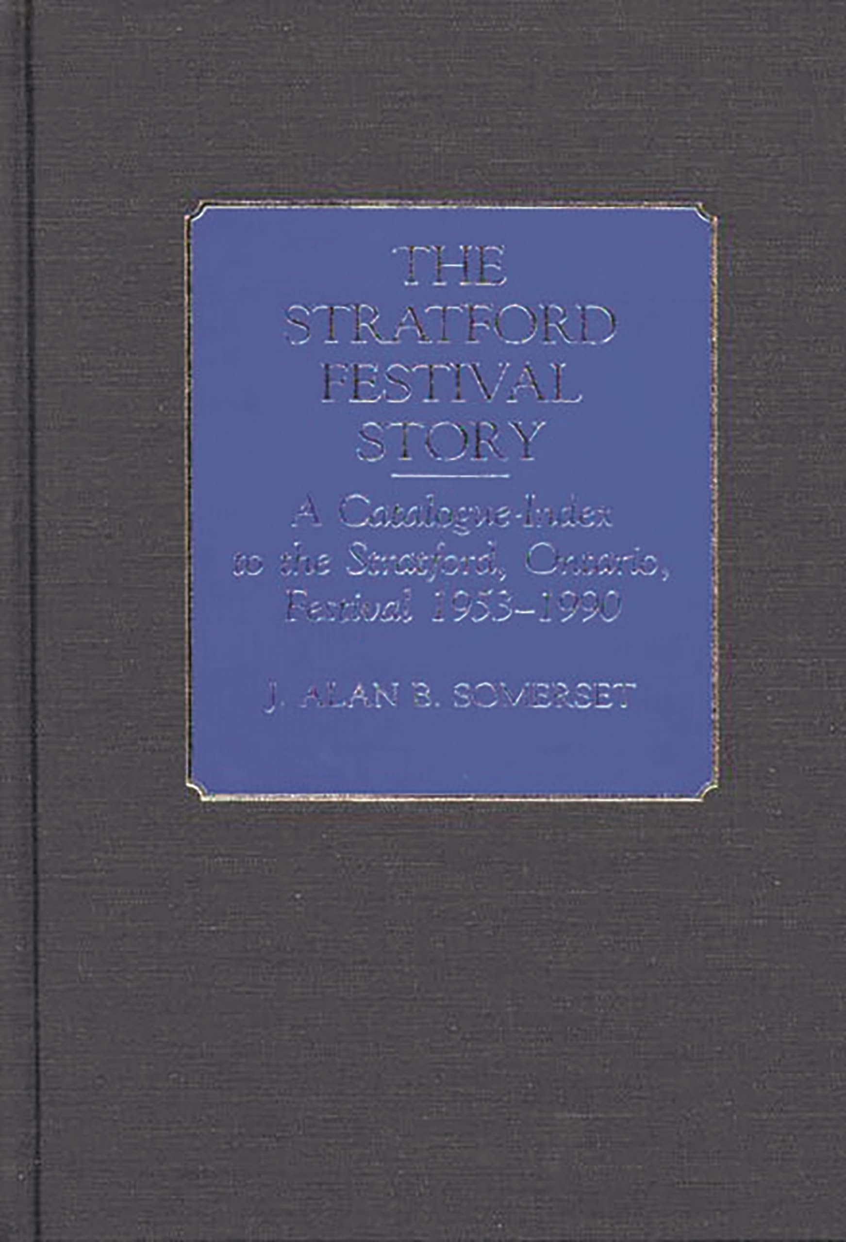The Stratford Festival Story: A Catalogue-Index to the the Stratford, Ontario, Festival 1953-1990 (Bibliographies and Indexes in the Performing Arts)