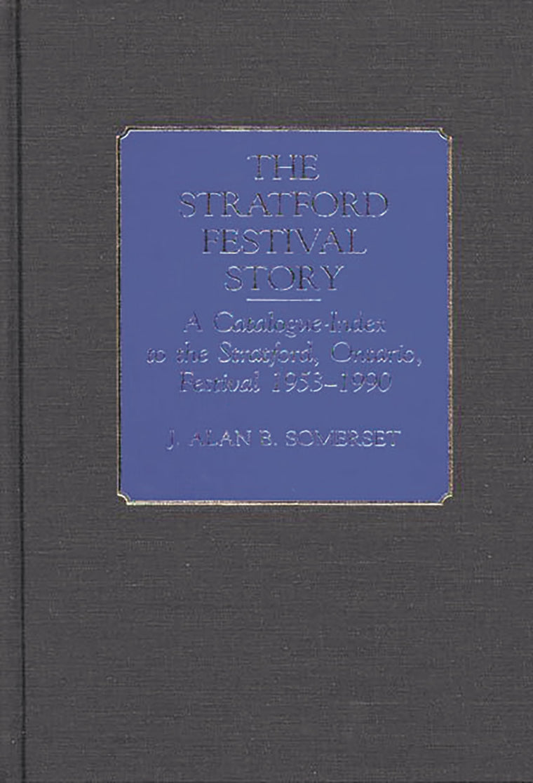 The Stratford Festival Story: A Catalogue-Index to the the Stratford, Ontario, Festival 1953-1990 (Bibliographies and Indexes in the Performing Arts)