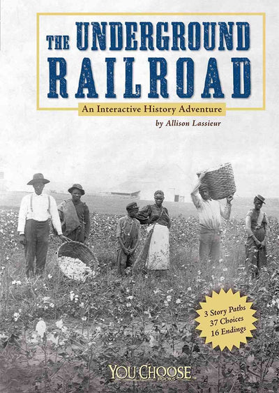 The Underground Railroad: An Interactive History Adventure (You Choose: History)