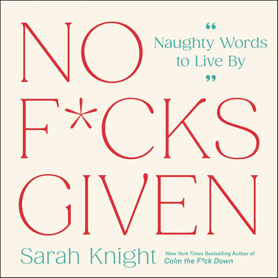 No F*cks Given: Naughty Words to Live By (A No F*cks Given Guide)