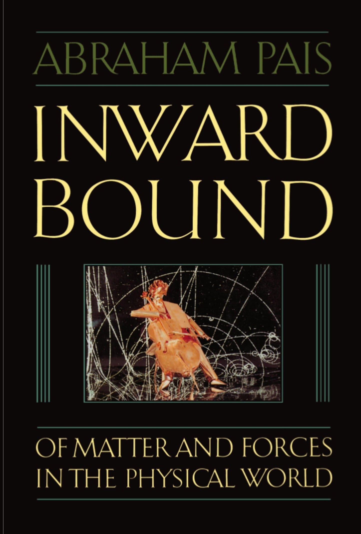 Inward Bound: Of Matter and Forces in the Physical World by