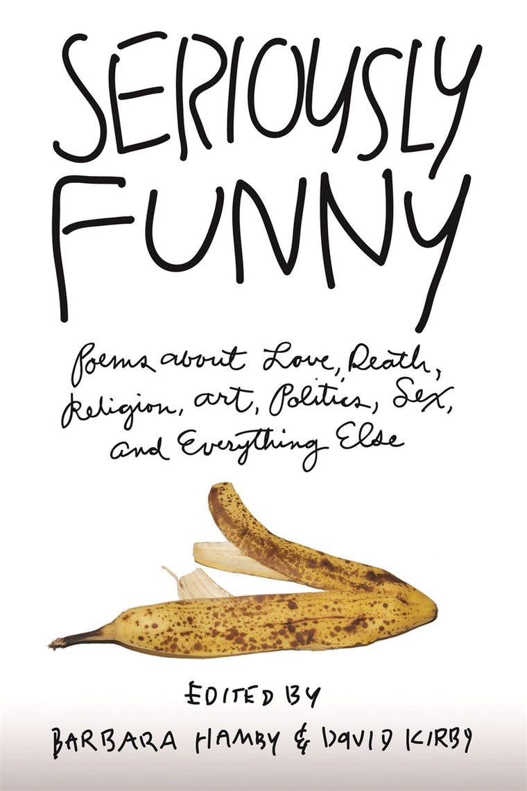 Seriously Funny: Poems About Love, Death, Religion, Art, Politics, Sex, and Everything Else