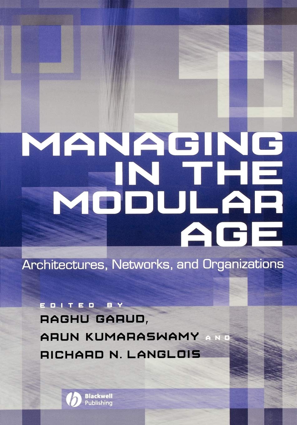 Managing in the Modular Age: Architectures, Networks, and Organizations