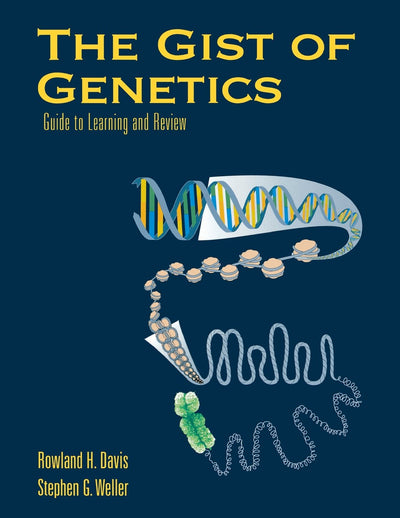 The Gist of Genetics: Guide to Learning and Review: Guide to Learning and Review