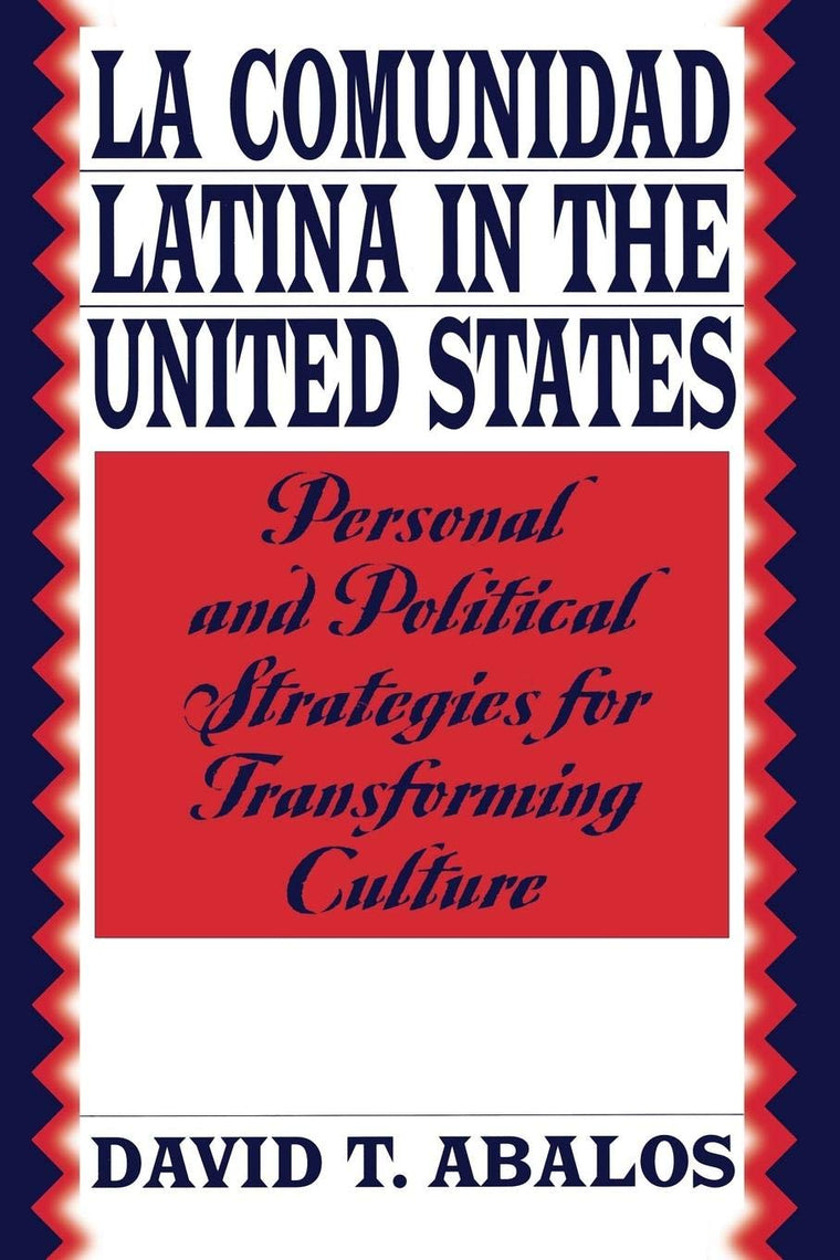 La Comunidad Latina in the United States: Personal and Political Strategies for Transforming Culture