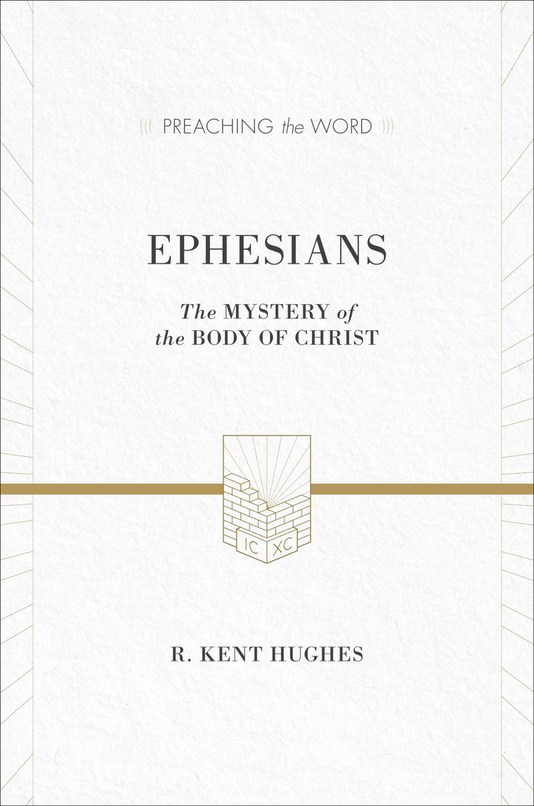 Ephesians: The Mystery of the Body of Christ (Preaching the Word)