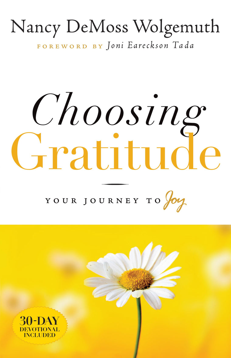 Choosing Gratitude: Your Journey to Joy by Nancy Wolgemuth