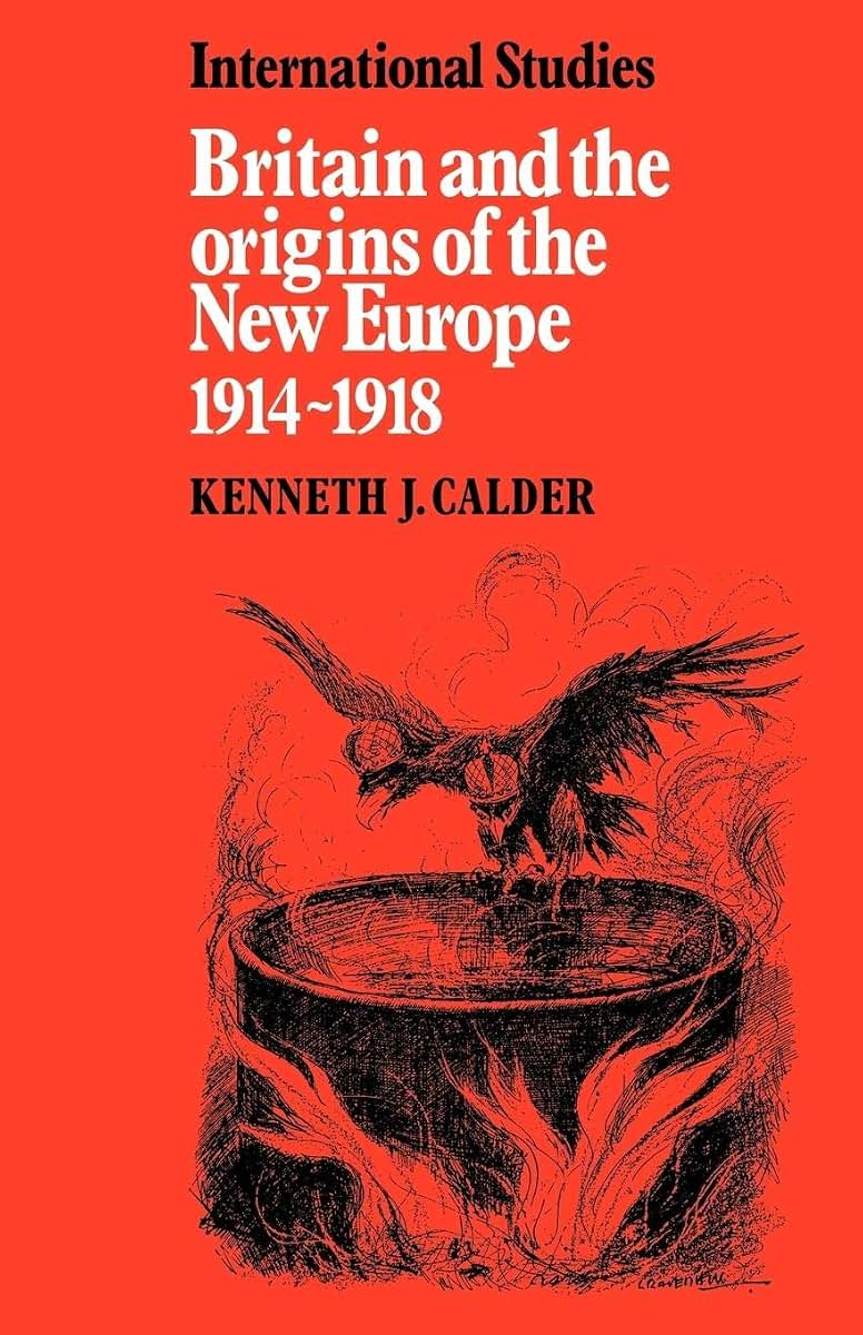 Britain and the Origins of the New Europe 1914-1918 (LSE Monographs in International Studies)