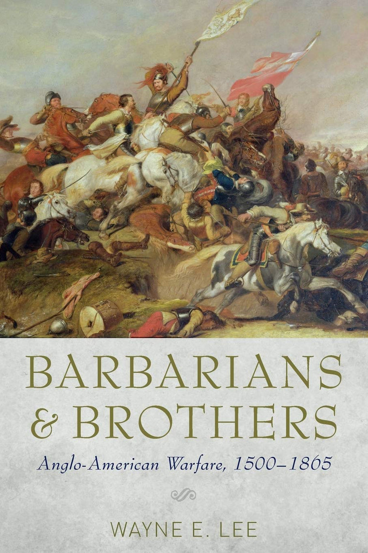 Barbarians and Brothers: Anglo-American Warfare, 1500-1865