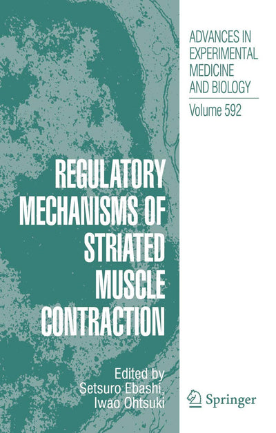 Regulatory Mechanisms of Striated Muscle Contraction (Advances in Experimental Medicine and Biology, 592)