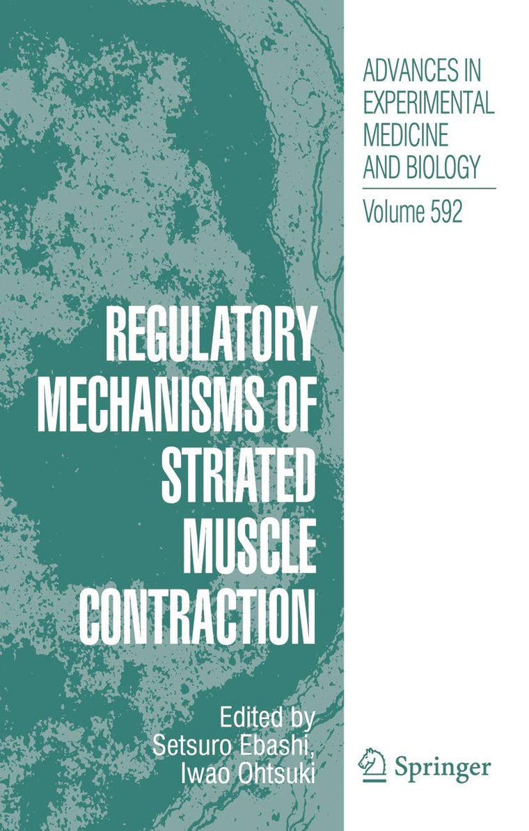Regulatory Mechanisms of Striated Muscle Contraction (Advances in Experimental Medicine and Biology, 592)
