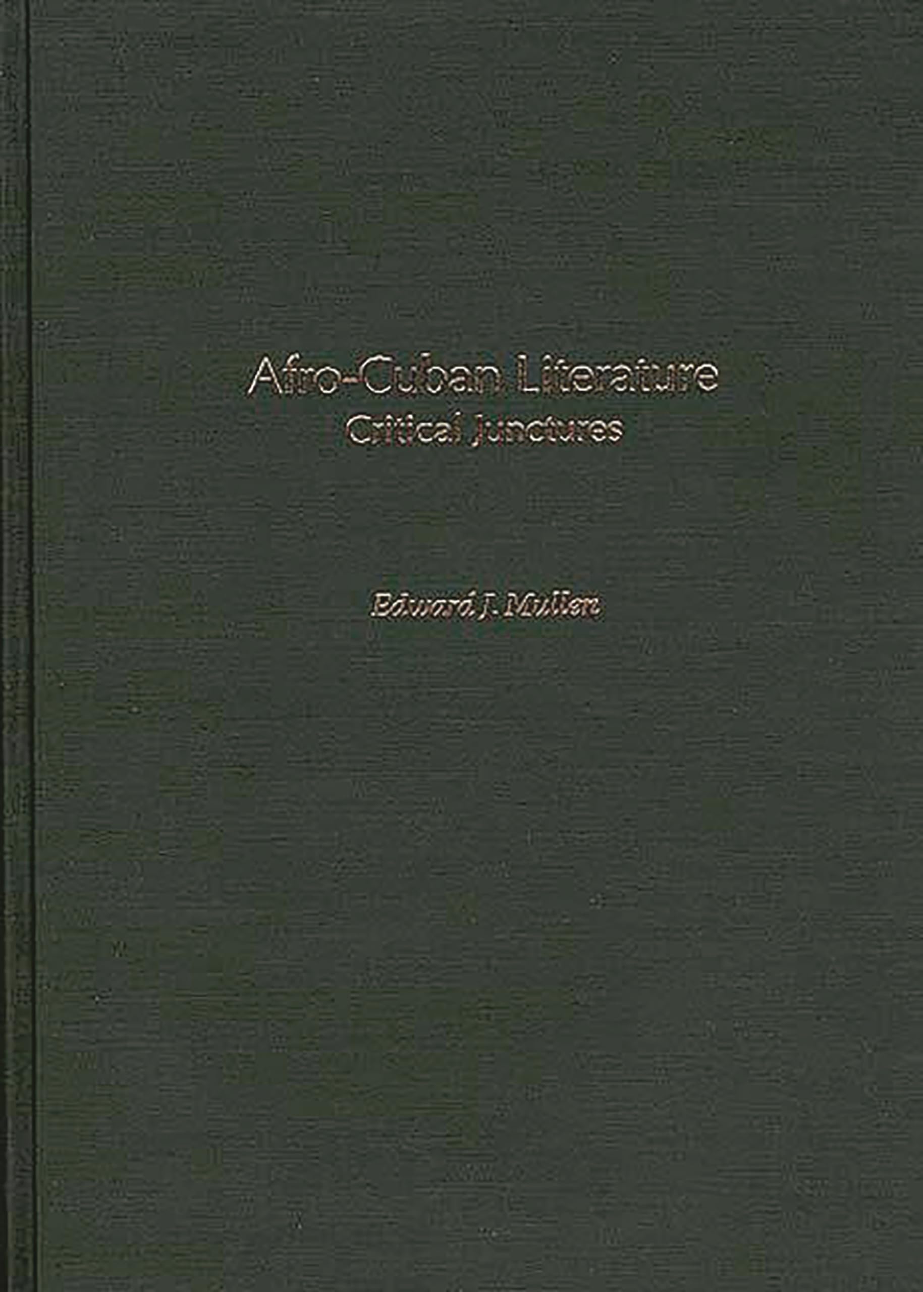 Afro-Cuban Literature: Critical Junctures (Contributions to the Study of World Literature)
