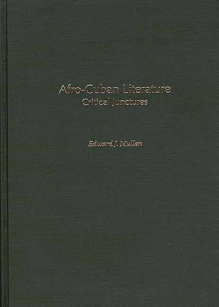 Afro-Cuban Literature: Critical Junctures (Contributions to the Study of World Literature)