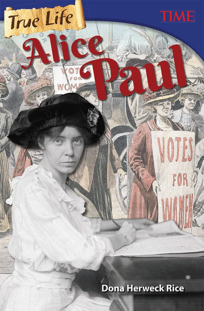 True Life: Alice Paul (Time(r) Informational Text)