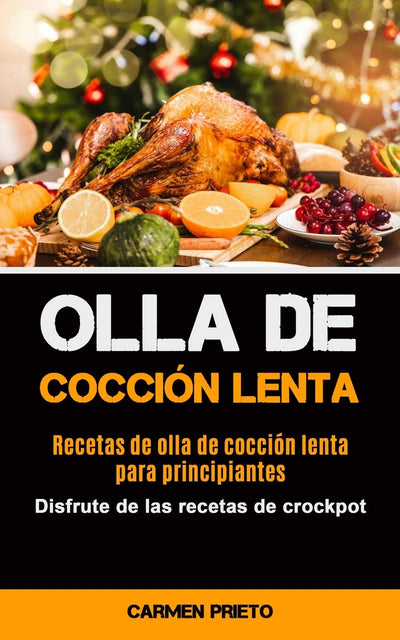 Olla De Cocción Lenta: Recetas de olla de cocción lenta para principiantes (Disfrute de las recetas de crockpot) (Spanish Edition)