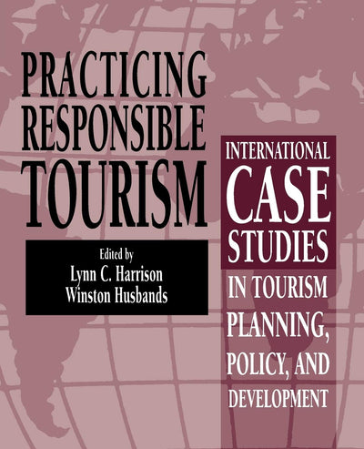 Practicing Responsible Tourism: International Case Studies in Tourism Planning, Policy, and Development